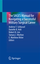 Danielle B Holt, Robert B Lim et al, Danielle Holt, Danielle B. Holt, Robert B. Lim, E. Matthew Riter... - The SAGES Manual for Navigating a Successful Military Surgical Career
