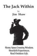 Jim Shaw, Jonathan Clark, Lois Webster - The Jack Within Home Spun Country Wisdom, Heartfelt Experiences, Real Outdoor Life