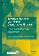 Ts Marwala, Tshilidzi Marwala, Rendani Mbuvha, Wilson Tsakane Mongwe - Bayesian Machine Learning in Quantitative Finance