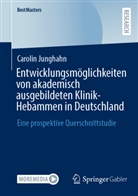 Carolin Junghahn - Entwicklungsmöglichkeiten von akademisch ausgebildeten Klinik-Hebammen in Deutschland