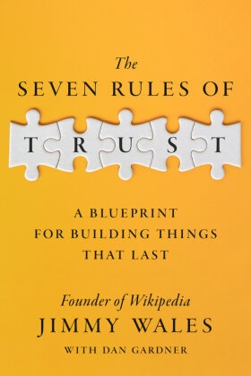 Crown, Dan Gardner, Jimmy Wales - The Seven Rules of Trust A Blueprint for Building Things That Last