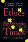 Daniel Shank Cruz - Ethics for Apocalyptic Times