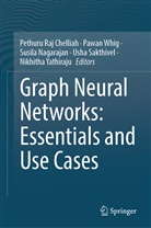 Pethuru Raj Chelliah, Susila Nagarajan, Susila Nagarajan et al, Usha Sakthivel, Pawan Whig, Nikhitha Yathiraju - Graph Neural Networks: Essentials and Use Cases