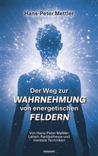 Hans-Peter Mettler - Der Weg zur Wahrnehmung von energetischen Feldern