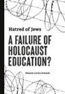 Melanie Carina Schmoll - Hatred of Jews-A Failure of Holocaust Education?