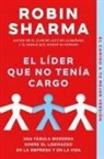 Robin S. Sharma - El líder que no tenía cargo : una fábula moderna sobre el liderazgo en la empresa y en la vida