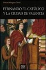 Ernest Belenguer Cebrià - Fernando el Católico y la ciudad de Valencia