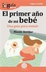 Nicole Anidjar Cababie - El primer año de mi bebé : una guía para mamis