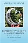 Bracke, Maud Anne (Professor of Modern European Hi Bracke, Bracke Maud Anne - Reproductive Rights in Modern France