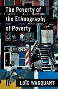 Loïc Wacquant, Loic (Professor of Sociology Wacquant - Poverty of the Ethnography of Poverty