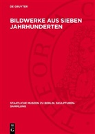 Staatliche Museen zu Berlin - Bildwerke aus sieben Jahrhunderten