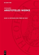 Aristoteles - Aristoteles: Aristoteles Werke - Band 12: Meteorologie. Über die Welt