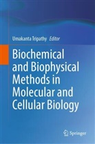 Umakanta Tripathy - Biochemical and Biophysical Methods in Molecular and Cellular Biology