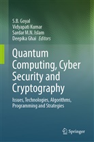 Deepika Ghai, S. B. Goyal, S.B. Goyal, Sardar M. N. Islam, Sardar M.N. Islam, Vidyapati Kumar... - Quantum Computing, Cyber Security and Cryptography