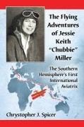 Chrystopher J. Spicer,  Spicer Chrystopher J. - The Flying Adventures of Jessie Keith "Chubbie" Miller - The Southern Hemisphere's First International Aviatrix