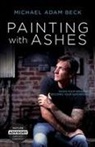 Michael Adam Beck - Painting With Ashes