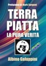 Albino Galuppini - TERRA PIATTA - la pura verità