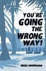 Nigel Openshaw, Nigel M Openshaw - You're Going the Wrong Way!