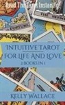 Kelly Wallace - Intuitive Tarot for Life and Love - Learn The Tarot Instantly!