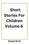 Daniel Erial - Short Stories For Children Volume 6