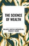 Charles F. Haanel, Napoleon Hill, Wallace D. Wattles - The Science of Wealth