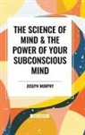 Joseph Murphy - The Science of Mind & the Power of Your Subconscious Mind