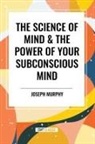 Ernest Holmes, Joseph Murphy - The Science of Mind & the Power of Your Subconscious Mind