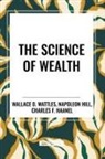 Charles F. Haanel, Napoleon Hill, Wallace D. Wattles - The Science of Wealth