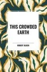 Robert Bloch - This Crowded Earth