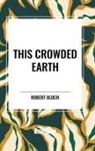 Robert Bloch - This Crowded Earth