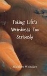 Matthew Whitaker - Taking Life's Weirdness Too Seriously