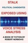 Robert Nerbovig - Stalk - Political Candidates Exposed Using Voice Stress Analysis