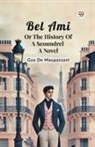 Guy de Maupassant - Bel Ami Or The History Of A Scoundrel A Novel