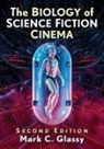 Mark C. Glassy, Glassy Mark C. - The Biology of Science Fiction Cinema, 2d ed