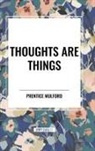 Prentice Mulford - Thoughts Are Things