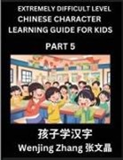 Wenjing Zhang - Chinese Character Learning Guide for Kids (Part 5)- Extremely Difficult level Brain Game Test Series, Easy Lessons for Kids to Learn Recognizing Simplified Chinese Characters, HSK All Levels