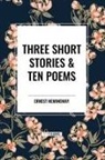 Ernest Hemingway - Three Short Stories & Ten Poems