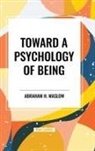 Abraham H. Maslow - Toward a Psychology of Being