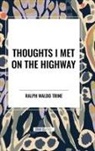 Ralph Waldo Trine - Thoughts I Met on the Highway
