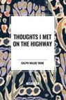 Ralph Waldo Trine - Thoughts I Met on the Highway