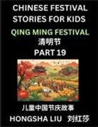 Hongsha Liu - Chinese Festival Stories for Kids (Part 19) - Qing Ming Festival, Learn Mandarin Chinese Language, Culture, History with Folk Tales Based on China's Traditional Festivals, Easy Lessons for Beginners, Children, Teen, Young and Adults, HSK All Levels, Simpl