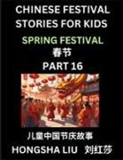 Hongsha Liu - Chinese Festival Stories for Kids (Part 16) - Spring Festival, Learn Mandarin Chinese Language, Culture, History with Folk Tales Based on China's Traditional Festivals, Easy Lessons for Beginners, Children, Teen, Young and Adults, HSK All Levels, Simplifi
