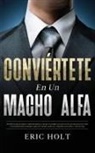 Eric Holt - Conviértete En Un Macho Alfa