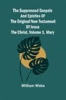 William Wake - The suppressed Gospels and Epistles of the original New Testament of Jesus the Christ, Volume 1, Mary