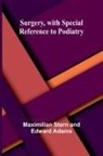 Edward Adams, Maximilian Stern - Surgery, with Special Reference to Podiatry