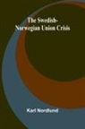 Karl Nordlund - The Swedish-Norwegian Union Crisis