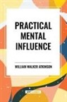 William Walker Atkinson - Practical Mental Influence
