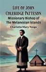 Charlotte Mary Yonge - Life Of John Coleridge Patteson Missionary Bishop Of The Melanesian Islands