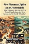Arthur Jerome Eddy - Two Thousand Miles On An Automobile Being A Desultory Narrative Of A Trip Through New England, New York, Canada, And The West By "Chauffeur"