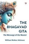 William Walker Atkinson - The Bhagavad Gita The Message of the Master